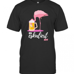 Flamingo Drink Beer Es Eskaliert Eh T-Shirt