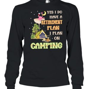 Flamingo Drink Wine Yes I Do Have A Retirement Plan I Plan On Camping shirt