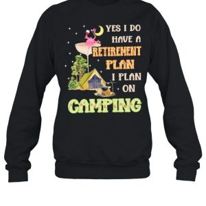 Flamingo Drink Wine Yes I Do Have A Retirement Plan I Plan On Camping shirt 2