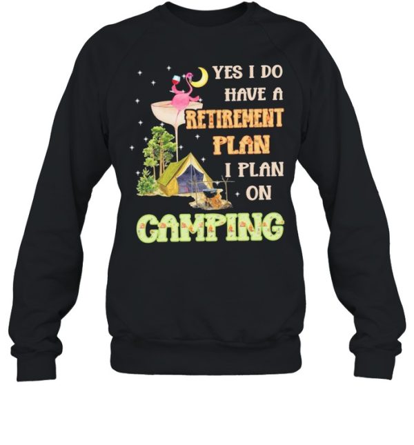 Flamingo Drink Wine Yes I Do Have A Retirement Plan I Plan On Camping shirt