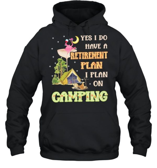 Flamingo Drink Wine Yes I Do Have A Retirement Plan I Plan On Camping shirt