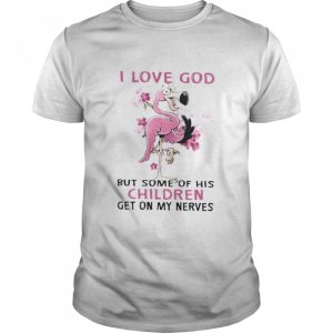 Flamingo I love god but some of his children get on my nerves shirt 1