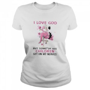 Flamingo I love god but some of his children get on my nerves shirt 2