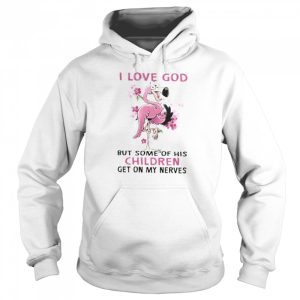 Flamingo I love god but some of his children get on my nerves shirt 5