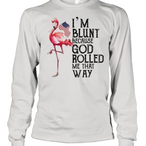 Flamingo Im blunt because god rolled me that way shirt 3