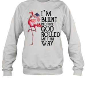 Flamingo Im blunt because god rolled me that way shirt 4