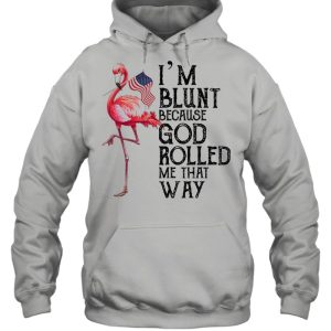 Flamingo Im blunt because god rolled me that way shirt 5