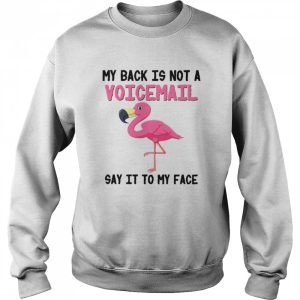 Flamingo My Back Is Not A Voicemail Say It To My Face shirt 4