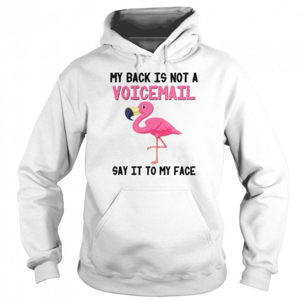 Flamingo My Back Is Not A Voicemail Say It To My Face shirt