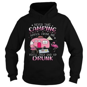 Flamingo Never Take Camping Advice From Me Youll Only End Up Drunk shirt 1