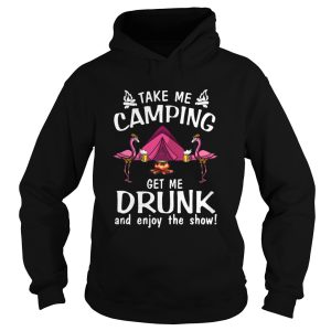 Flamingo Take Me Camping Get Me Drunk And Enjoy The Show shirt 1