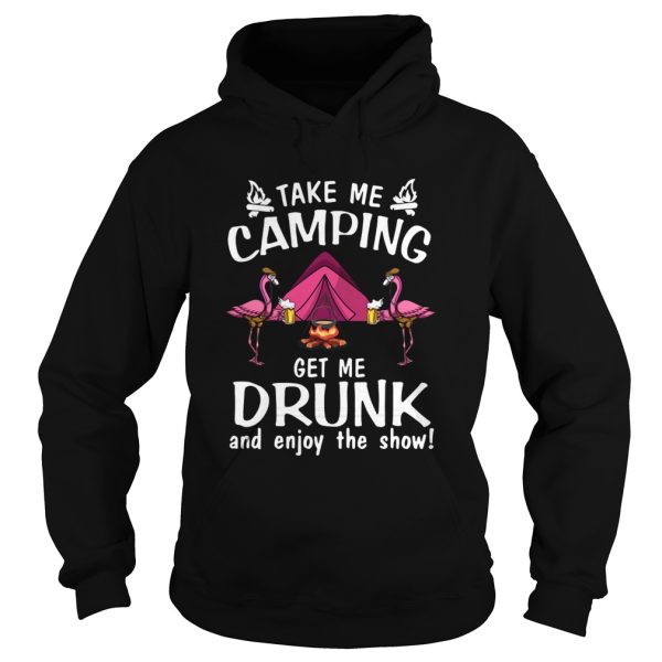 Flamingo Take Me Camping Get Me Drunk And Enjoy The Show shirt