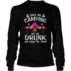 Flamingo Take Me Camping Get Me Drunk And Enjoy The Show shirt