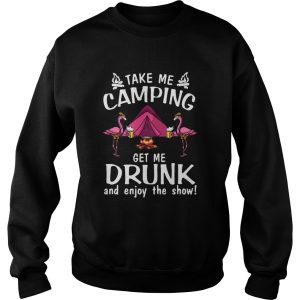 Flamingo Take Me Camping Get Me Drunk And Enjoy The Show shirt 3