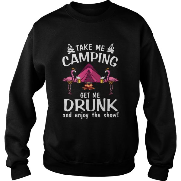 Flamingo Take Me Camping Get Me Drunk And Enjoy The Show shirt