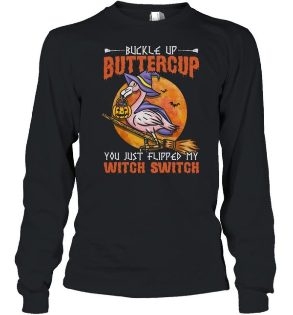 Flamingo Witch Halloween Buckle Up Buttercup You Just Flipped My Witch Switch shirt