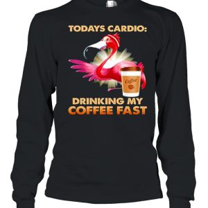 Flamingo todays cardio drinking my coffee fast shirt