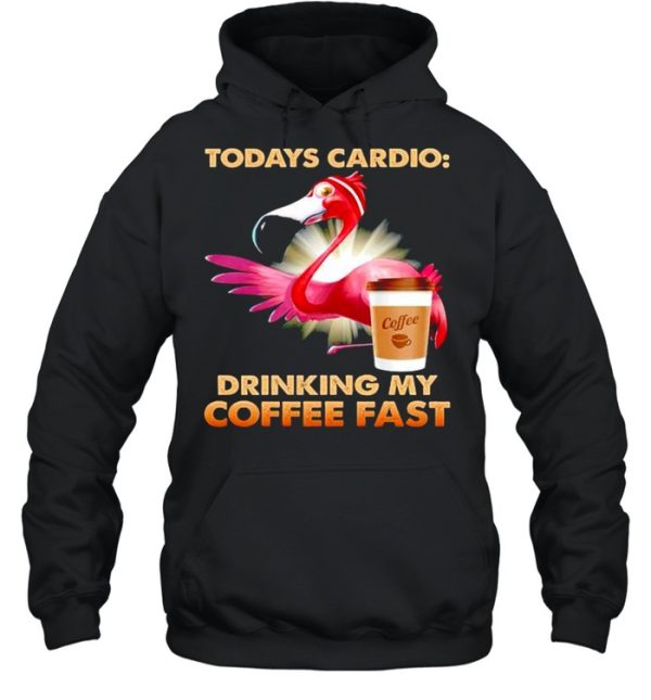 Flamingo todays cardio drinking my coffee fast shirt