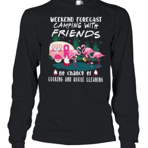 Flamingo weekend forecast Camping with friends no chance of cooking and house cleaning shirt 1