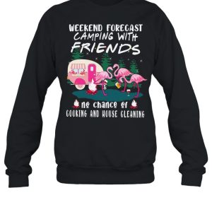 Flamingo weekend forecast Camping with friends no chance of cooking and house cleaning shirt 2