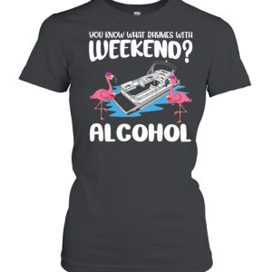 Flamingos Pontooning You Know What Rhymes With Weekend Alcohol shirt