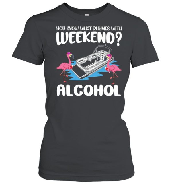 Flamingos Pontooning You Know What Rhymes With Weekend Alcohol shirt