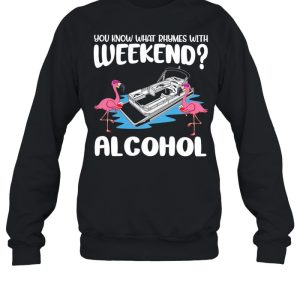 Flamingos Pontooning You Know What Rhymes With Weekend Alcohol shirt 4