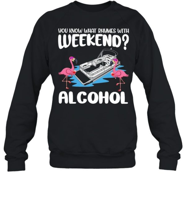 Flamingos Pontooning You Know What Rhymes With Weekend Alcohol shirt