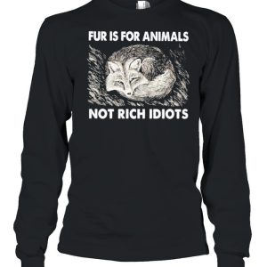 Fox fur is for animals not rich idiots shirt 1