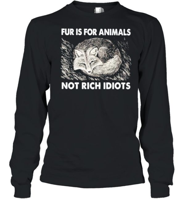 Fox fur is for animals not rich idiots shirt