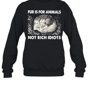 Fox fur is for animals not rich idiots shirt