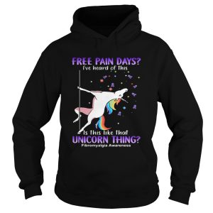 Free pain days Ive heard of this is this like that unicorn thing fibromyalgia awareness shirt 1