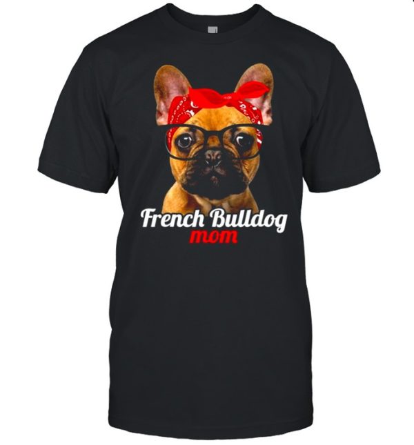 French Bulldog Mom French Bulldog Dog Lovers Mothers Day Shirt