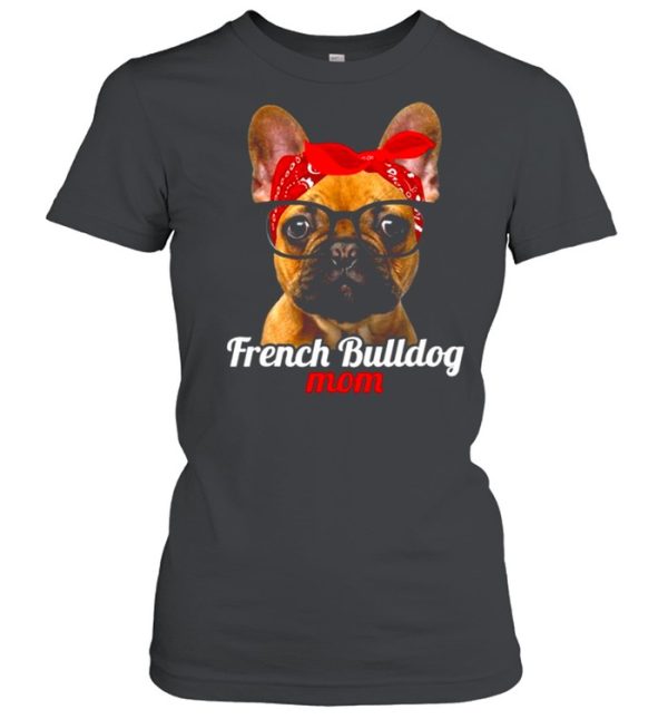 French Bulldog Mom French Bulldog Dog Lovers Mothers Day Shirt