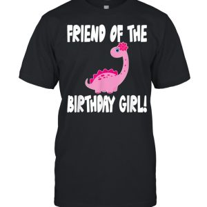 Friend Of The Birthday Girl Dinosaur Matching Family Party shirt 1