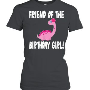 Friend Of The Birthday Girl Dinosaur Matching Family Party shirt