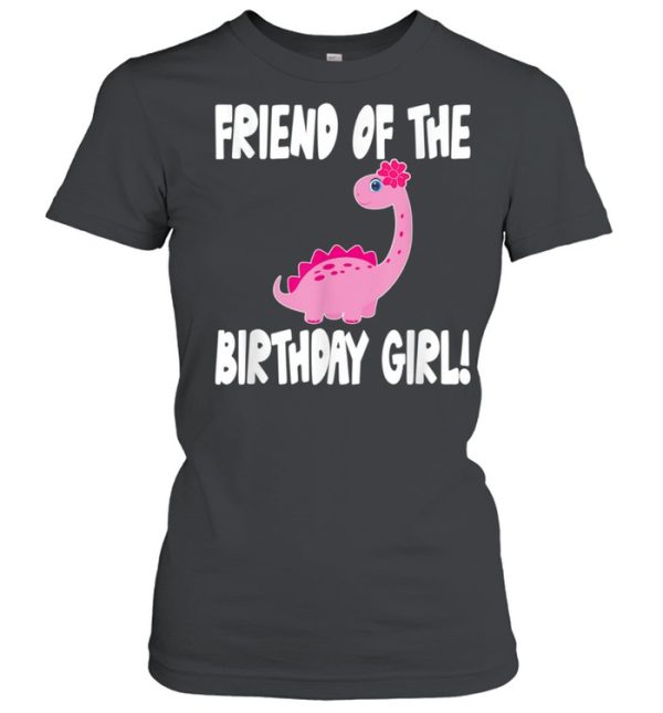 Friend Of The Birthday Girl Dinosaur Matching Family Party shirt