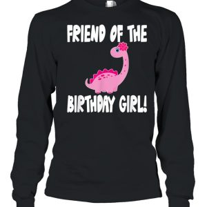 Friend Of The Birthday Girl Dinosaur Matching Family Party shirt 3