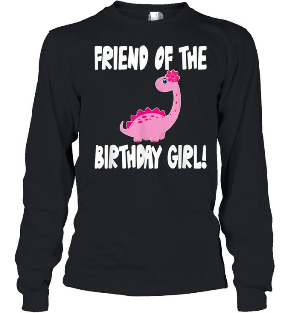 Friend Of The Birthday Girl Dinosaur Matching Family Party shirt