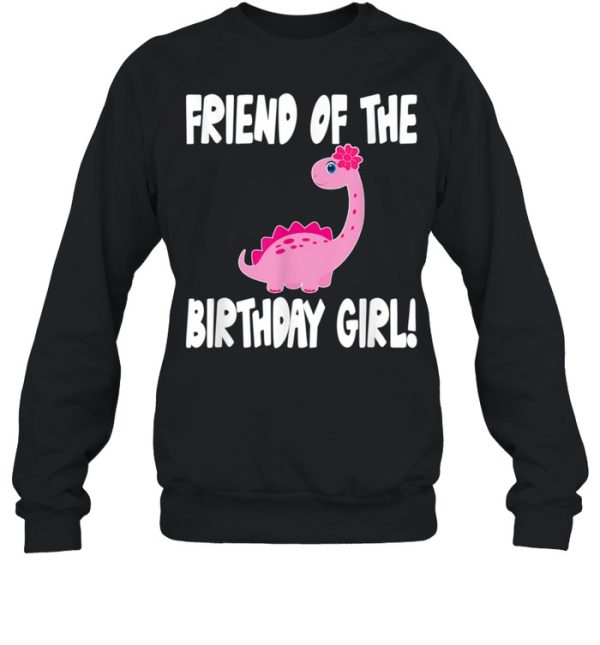 Friend Of The Birthday Girl Dinosaur Matching Family Party shirt