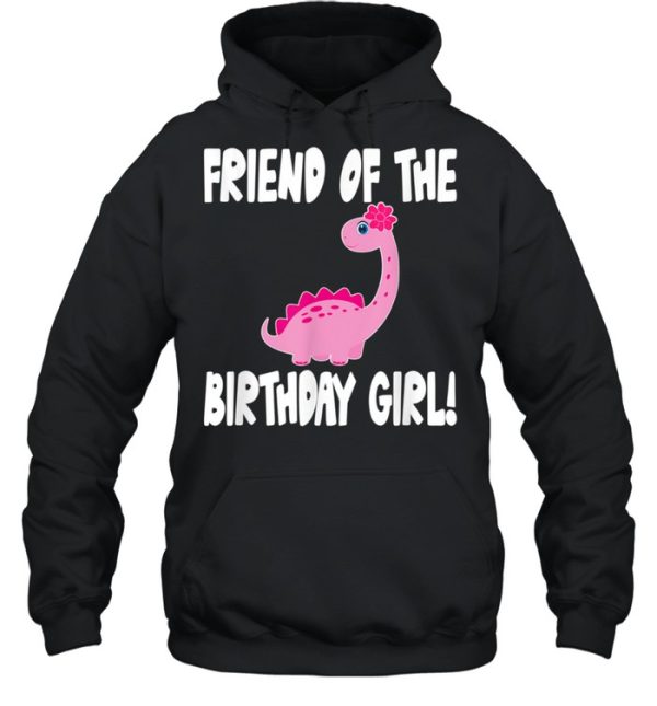 Friend Of The Birthday Girl Dinosaur Matching Family Party shirt