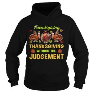 Friendsgiving Thanksgiving Without The Judgement TShirt 1