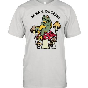 Frog And Mushroom Be Gay Do Crime shirt 1