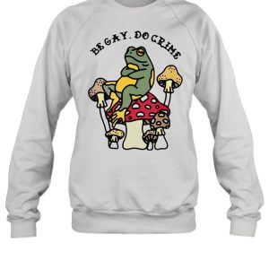 Frog And Mushroom Be Gay Do Crime shirt 4