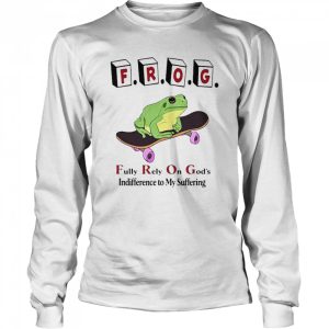 Frog Fully Rely On God's Indifference To My Suffering Shirt 3