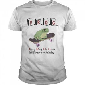 Frog fully rely on god's indifference to my suffering 2022 shirt 1