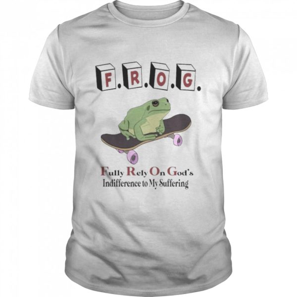 Frog fully rely on god’s indifference to my suffering 2022 shirt