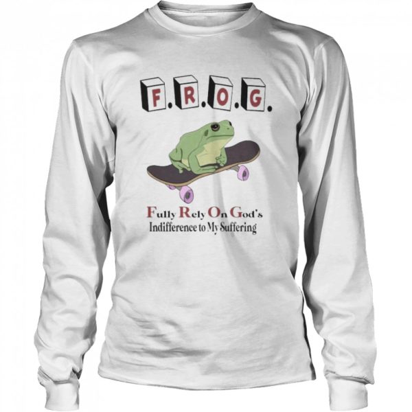 Frog fully rely on god’s indifference to my suffering 2022 shirt