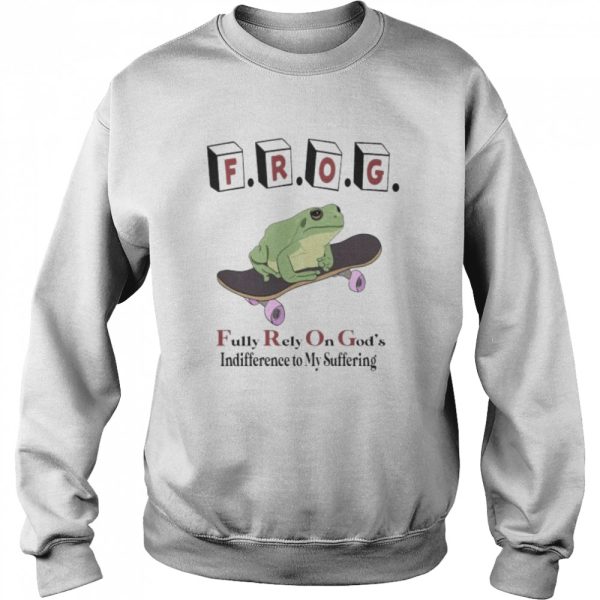 Frog fully rely on god’s indifference to my suffering 2022 shirt