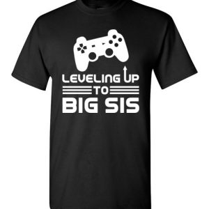 Funny Gamer Birth Announcement Tee Shirts, Leveling Up To Big Sister T-Shirts